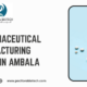 Top Pharmaceutical Manufacturing Company in Ambala